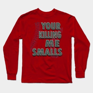 Your Killing Me Smalls Long Sleeve T-Shirt